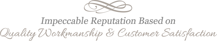 Impeccable Reputation Based on Quality Workmanship & Customer Satisfaction